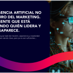 La inteligencia artificial no es el futuro del marketing. Es el presente que está redefiniendo quién lidera y quién desaparece.